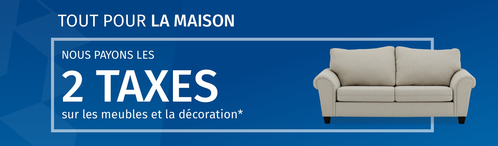 https://cdn.tanguay.ca//userfiles/images/campagne/2021/tanguay/2021-01-toutpourlamaison/web_caroussel_1630x480_meubles_2txs.jpg
